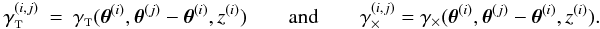 Mathematical equation: \appendix \setcounter{section}{3} \begin{eqnarray} \gammagalt^{(i,j)} &=& \gammat(\thetagal^{(i)}, \thetagal^{(j)} - \thetagal^{(i)}, \zgal^{(i)}) \qquad{\rm and}\qquad \gammagalx^{(i,j)} = \gammax(\thetagal^{(i)}, \thetagal^{(j)} - \thetagal^{(i)}, \zgal^{(i)}). \end{eqnarray}