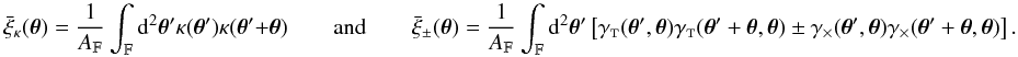 Mathematical equation: \appendix \setcounter{section}{3} \begin{equation} \spavxi_{\kappa} (\vtheta) = \frac{1}{\AFOV} \int_{\FOV} \idiff[2]{\vtheta'} \kappa(\vtheta') \kappa(\vtheta' +\vtheta) \qquad{\rm and}\qquad \spavxi_{\pm} (\vtheta) = \frac{1}{\AFOV} \int_{\FOV} \idiff[2]{\vtheta'} \left[\gammat(\vtheta',\vtheta) \gammat(\vtheta' +\vtheta,\vtheta) \pm \gammax(\vtheta',\vtheta) \gammax(\vtheta' + \vtheta,\vtheta) \right]. \label{eq:df_empirical_correlations} \end{equation}