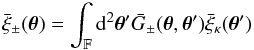 Mathematical equation: \appendix \setcounter{section}{3} \begin{equation} \spavxi_{\pm} (\vtheta) = \int_{\FOV} \idiff[2]{\vtheta'} \spavKerPM(\vtheta,\vtheta') \spavxi_{\kappa} (\vtheta') \label{eq:relation_xi_xi_realisation} \end{equation}