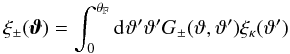 Mathematical equation: \appendix \setcounter{section}{3} \begin{equation} \xi_{\pm} (\vvartheta) = \int_{0}^{\rFOV}\idiff[]{\vartheta'}\vartheta' \KerPM(\vartheta,\vartheta') \xi_{\kappa} (\vartheta') \label{eq:relation_xi_xi} \end{equation}