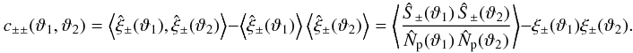 Mathematical equation: \appendix \setcounter{section}{3} \begin{equation} c_{\pm\pm}(\vartheta_1, \vartheta_2) = \EV{\est{\xi}_\pm(\vartheta_1), \est{\xi}_\pm(\vartheta_2)} - \EV{\est{\xi}_\pm(\vartheta_1)}\EV{\est{\xi}_\pm(\vartheta_2)} = \EV{\frac{\ShearSumPM(\vartheta_1)\,\ShearSumPM(\vartheta_2)}{\NormSum(\vartheta_1)\,\NormSum(\vartheta_2)}} - \xi_\pm(\vartheta_1) \xi_\pm(\vartheta_2). \label{eq:c_pmpm_df} \end{equation}