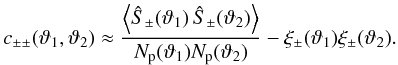 Mathematical equation: \appendix \setcounter{section}{3} \begin{equation} c_{\pm\pm}(\vartheta_1, \vartheta_2) \approx \frac{\EV{\ShearSumPM(\vartheta_1)\,\ShearSumPM(\vartheta_2)}}{\MeanNormSum(\vartheta_1) \MeanNormSum(\vartheta_2)} - \xi_\pm(\vartheta_1) \xi_\pm(\vartheta_2). \label{eq:c_pmpm_separate_numerator_and_denominator} \end{equation}