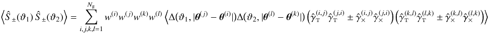 Mathematical equation: \appendix \setcounter{section}{3} \begin{equation} \EV{\ShearSumPM(\vartheta_1)\,\ShearSumPM(\vartheta_2)} = \sum_{i,j,k,l=1}^{\Ngal} \wgal^{(i)}\wgal^{(j)} \wgal^{(k)}\wgal^{(l)} \EV{ \Delta\bigl(\vartheta_1, \lvert \thetagal^{(j)} - \thetagal^{(i)} \rvert \bigr) \Delta\bigl(\vartheta_2, \lvert \thetagal^{(l)} - \thetagal^{(k)} \rvert \bigr) \left( \gammagalobst^{(i,j)} \gammagalobst^{(j,i)} \pm \gammagalobsx^{(i,j)} \gammagalobsx^{(j,i)} \right) \left( \gammagalobst^{(k,l)} \gammagalobst^{(l,k)} \pm \gammagalobsx^{(k,l)} \gammagalobsx^{(l,k)} \right) } \end{equation}
