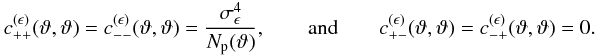 Mathematical equation: \appendix \setcounter{section}{3} \begin{eqnarray} c_{++}^{(\epsilon)}(\vartheta, \vartheta) = c_{--}^{(\epsilon)}(\vartheta, \vartheta) = \frac{\sigmaepsilongal^4}{\MeanNormSum(\vartheta)}, \qquad{\rm and }\qquad c_{+-}^{(\epsilon)}(\vartheta, \vartheta) = c_{-+}^{(\epsilon)}(\vartheta, \vartheta) = 0. \end{eqnarray}