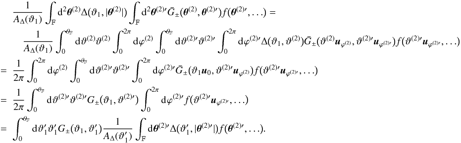 Mathematical equation: \appendix \setcounter{section}{3} \begin{eqnarray} && \frac{1}{\ABin(\vartheta_1)} \int_{\FOV}\idiff[2]{\thetagal^{(2)}} \Delta\bigl(\vartheta_1, \lvert \thetagal^{(2)} \rvert \bigr) \int_{\FOV}\idiff[2]{\thetagal^{(2)\prime}} \spavKerPM\bigl(\thetagal^{(2)}, \thetagal^{(2)\prime}\bigr) f\bigl(\thetagal^{(2)\prime},\ldots\bigr)= \nonumber\\&&\quad \frac{1}{\ABin(\vartheta_1)} \int_{0}^{\rFOV}\idiff{\varthetagal^{(2)}} \varthetagal^{(2)} \int_{0}^{2\pi}\idiff{\varphigal^{(2)}} \int_{0}^{\rFOV}\idiff{\varthetagal^{(2)\prime}} \varthetagal^{(2)\prime} \int_{0}^{2\pi}\idiff{\varphigal^{(2)\prime}} \Delta\bigl(\vartheta_1, \varthetagal^{(2)} \bigr) \spavKerPM\bigl(\varthetagal^{(2)} \uvect{\varphigal^{(2)}}, \varthetagal^{(2)\prime} \uvect{\varphigal^{(2)\prime}}\bigr) f\bigl(\varthetagal^{(2)\prime} \uvect{\varphigal^{(2)\prime}}, \ldots\bigr) \nonumber\\&=& \frac{1}{2 \pi} \int_{0}^{2\pi}\idiff{\varphigal^{(2)}} \int_{0}^{\rFOV}\idiff{\varthetagal^{(2)\prime}} \varthetagal^{(2)\prime} \int_{0}^{2\pi}\idiff{\varphigal^{(2)\prime}} \spavKerPM\bigl(\vartheta_1 \uvect{0}, \varthetagal^{(2)\prime} \uvect{\varphigal^{(2)}}\bigr) f\bigl(\varthetagal^{(2)\prime} \uvect{\varphigal^{(2)\prime}}, \ldots\bigr) \nonumber\\&=& \frac{1}{2 \pi} \int_{0}^{\rFOV}\idiff{\varthetagal^{(2)\prime}} \varthetagal^{(2)\prime} \KerPM\bigl(\vartheta_1, \varthetagal^{(2)\prime}\bigr) \int_{0}^{2\pi}\idiff{\varphigal^{(2)\prime}} f\bigl(\varthetagal^{(2)\prime} \uvect{\varphigal^{(2)\prime}}, \ldots\bigr) \nonumber\\&=& \int_{0}^{\rFOV}\idiff{\vartheta'_1} \vartheta'_1 \KerPM \bigl(\vartheta_1, \vartheta'_1\bigr) \frac{1}{\ABin(\vartheta'_1)} \int_{\FOV}\idiff{\thetagal^{(2)\prime}} \Delta\bigl(\vartheta'_1, \lvert \thetagal^{(2)\prime} \rvert \bigr) f\bigl(\thetagal^{(2)\prime}, \ldots\bigr). \end{eqnarray}