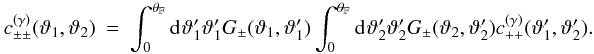 Mathematical equation: \appendix \setcounter{section}{3} \begin{eqnarray} \label{eq:c_pmpm_gamma_general} c_{\pm\pm}^{(\gamma)}(\vartheta_1, \vartheta_2) &=& \int_{0}^{\rFOV}\idiff{\vartheta'_1} \vartheta'_1 \KerPM(\vartheta_1, \vartheta'_1) \int_{0}^{\rFOV}\idiff{\vartheta'_2} \vartheta'_2 \KerPM(\vartheta_2, \vartheta'_2) c_{++}^{(\gamma)}(\vartheta'_1, \vartheta'_2). \end{eqnarray}