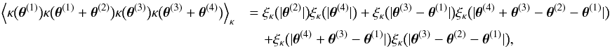 Mathematical equation: \appendix \setcounter{section}{3} \begin{eqnarray} \label{eq:kappa_covariance_normal} \Bigl\langle \kappa\bigl(\thetagal^{(1)}\bigr) \kappa\bigl(\thetagal^{(1)} + \thetagal^{(2)} \bigr) \kappa\bigl(\thetagal^{(3)}\bigr) \kappa\bigl(\thetagal^{(3)} + \thetagal^{(4)} \bigr) \Bigr\rangle_{\kappa} &&= \xi_\kappa\bigl(\lvert \thetagal^{(2)} \rvert\bigr) \xi_\kappa\bigl(\lvert \thetagal^{(4)} \rvert\bigr) + \xi_\kappa\bigl(\lvert \thetagal^{(3)} - \thetagal^{(1)} \rvert\bigr) \xi_\kappa\bigl(\lvert \thetagal^{(4)} + \thetagal^{(3)} - \thetagal^{(2)} - \thetagal^{(1)} \rvert\bigr) \nonumber\\&&\quad + \xi_\kappa\bigl(\lvert \thetagal^{(4)} + \thetagal^{(3)} - \thetagal^{(1)} \rvert\bigr) \xi_\kappa\bigl(\lvert \thetagal^{(3)} - \thetagal^{(2)} - \thetagal^{(1)} \rvert\bigr), \end{eqnarray}