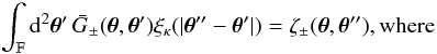 Mathematical equation: \appendix \setcounter{section}{3} \begin{eqnarray} \label{eq:spav_xi_to_xi_shifted_argument} &&\int_{\FOV}\idiff[2]{\vtheta'}\,\spavKerPM(\vtheta, \vtheta') \xi_{\kappa}(|\vtheta'' - \vtheta'|) = \zeta_{\pm}(\vtheta, \vtheta'') {\rm , where} \end{eqnarray}