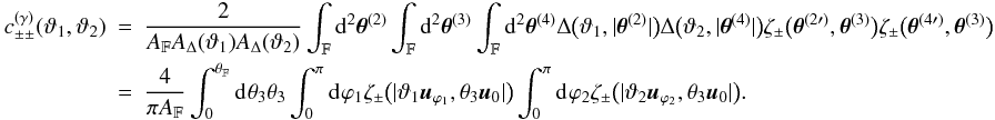 Mathematical equation: \appendix \setcounter{section}{3} \begin{eqnarray} c_{\pm\pm}^{(\gamma)}(\vartheta_1, \vartheta_2) &=& \frac{2}{\AFOV\ABin(\vartheta_1)\ABin(\vartheta_2)} \int_{\FOV}\idiff[2]{\thetagal^{(2)}} \int_{\FOV}\idiff[2]{\thetagal^{(3)}} \int_{\FOV}\idiff[2]{\thetagal^{(4)}} \Delta\bigl(\vartheta_1, \lvert \thetagal^{(2)} \rvert \bigr) \Delta\bigl(\vartheta_2, \lvert \thetagal^{(4)} \rvert \bigr) \zeta_{\pm}\bigl(\thetagal^{(2\prime)}, \thetagal^{(3)} \bigr) \zeta_{\pm}\bigl(\thetagal^{(4\prime)}, \thetagal^{(3)} \bigr) \nonumber\\ &=& \frac{4}{\pi\AFOV} \int_{0}^{\rFOV}\idiff{\theta_3} \theta_3 \int_{0}^{\pi}\idiff{\varphi_1} \zeta_\pm\bigl(\lvert \vartheta_1 \uvect{\varphi_1}, \theta_3 \uvect{0} \rvert\bigr) \int_{0}^{\pi}\idiff{\varphi_2} \zeta_\pm\bigl(\lvert \vartheta_2 \uvect{\varphi_2}, \theta_3 \uvect{0} \rvert\bigr). \end{eqnarray}