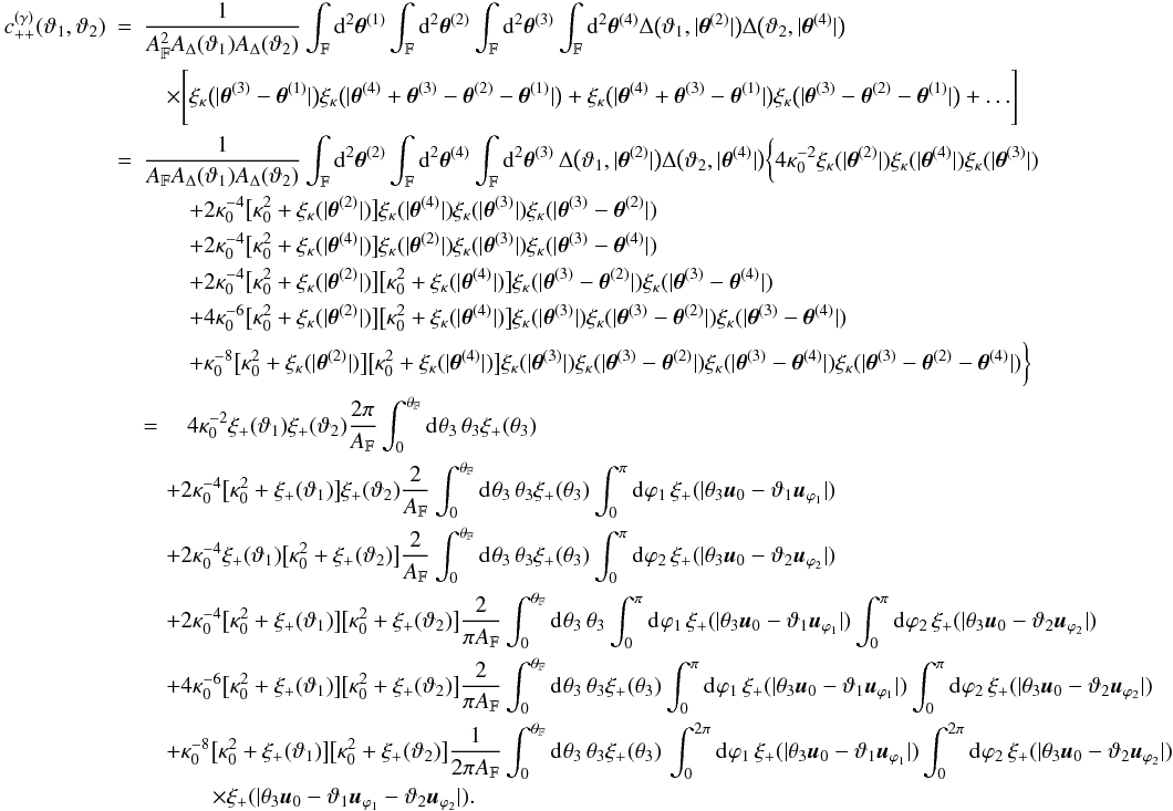 Mathematical equation: \appendix \setcounter{section}{3} \begin{eqnarray} \label{eq:c_pp_gamma_log_normal} c_{++}^{(\gamma)}(\vartheta_1, \vartheta_2) &=& \frac{1}{\AFOV^2\ABin(\vartheta_1)\ABin(\vartheta_2)} \int_{\FOV}\idiff[2]{\thetagal^{(1)}} \int_{\FOV}\idiff[2]{\thetagal^{(2)}} \int_{\FOV}\idiff[2]{\thetagal^{(3)}} \int_{\FOV}\idiff[2]{\thetagal^{(4)}} \Delta\bigl(\vartheta_1, \lvert \thetagal^{(2)} \rvert \bigr) \Delta\bigl(\vartheta_2, \lvert \thetagal^{(4)} \rvert \bigr) \nonumber\\&&\quad\times \Biggl[ \xi_\kappa\bigl(\lvert \thetagal^{(3)} - \thetagal^{(1)} \rvert\bigr) \xi_\kappa\bigl(\lvert \thetagal^{(4)} + \thetagal^{(3)} - \thetagal^{(2)} - \thetagal^{(1)} \rvert\bigr) + \xi_\kappa\bigl(\lvert \thetagal^{(4)} + \thetagal^{(3)} - \thetagal^{(1)} \rvert\bigr) \xi_\kappa\bigl(\lvert \thetagal^{(3)} - \thetagal^{(2)} - \thetagal^{(1)} \rvert\bigr) + \ldots \Biggr] \nonumber\\&=& \frac{1}{\AFOV \ABin(\vartheta_1)\ABin(\vartheta_2)} \int_{\FOV}\idiff[2]{\thetagal^{(2)}}\int_{\FOV}\idiff[2]{\thetagal^{(4)}} \int_{\FOV}\idiff[2]{\thetagal^{(3)}}\, \Delta\bigl(\vartheta_1, \lvert \thetagal^{(2)} \rvert \bigr) \Delta\bigl(\vartheta_2, \lvert \thetagal^{(4)} \rvert \bigr) \biggl\{ 4 \kappa_0^{-2} \xi_{\kappa}(\lvert \thetagal^{(2)}\rvert) \xi_{\kappa}(\lvert \thetagal^{(4)}\rvert) \xi_{\kappa}(\lvert \thetagal^{(3)}\rvert) \nonumber\\&&\quad\quad + 2 \kappa_0^{-4} \bigl[\kappa_0^2 + \xi_{\kappa}(\lvert \thetagal^{(2)}\rvert)\bigr] \xi_{\kappa}(\lvert \thetagal^{(4)}\rvert) \xi_{\kappa}(\lvert \thetagal^{(3)}\rvert) \xi_{\kappa}(\lvert \thetagal^{(3)} - \thetagal^{(2)} \rvert) \nonumber\\&&\quad\quad + 2 \kappa_0^{-4} \bigl[\kappa_0^2 + \xi_{\kappa}(\lvert \thetagal^{(4)}\rvert)\bigr] \xi_{\kappa}(\lvert \thetagal^{(2)}\rvert) \xi_{\kappa}(\lvert \thetagal^{(3)}\rvert) \xi_{\kappa}(\lvert \thetagal^{(3)} - \thetagal^{(4)} \rvert) \nonumber\\&&\quad\quad + 2 \kappa_0^{-4} \bigl[\kappa_0^2 + \xi_{\kappa}(\lvert \thetagal^{(2)}\rvert)\bigr] \bigl[\kappa_0^2 + \xi_{\kappa}(\lvert \thetagal^{(4)}\rvert)\bigr] \xi_{\kappa}(\lvert \thetagal^{(3)} - \thetagal^{(2)} \rvert) \xi_{\kappa}(\lvert \thetagal^{(3)} - \thetagal^{(4)} \rvert) \nonumber\\&&\quad\quad + 4 \kappa_0^{-6} \bigl[\kappa_0^2 + \xi_{\kappa}(\lvert \thetagal^{(2)}\rvert)\bigr] \bigl[\kappa_0^2 + \xi_{\kappa}(\lvert \thetagal^{(4)}\rvert)\bigr] \xi_{\kappa}(\lvert \thetagal^{(3)}\rvert) \xi_{\kappa}(\lvert \thetagal^{(3)} - \thetagal^{(2)} \rvert) \xi_{\kappa}(\lvert \thetagal^{(3)} - \thetagal^{(4)} \rvert) \nonumber\\&&\quad\quad + \kappa_0^{-8} \bigl[\kappa_0^2 + \xi_{\kappa}(\lvert \thetagal^{(2)}\rvert)\bigr] \bigl[\kappa_0^2 + \xi_{\kappa}(\lvert \thetagal^{(4)}\rvert)\bigr] \xi_{\kappa}(\lvert \thetagal^{(3)} \rvert) \xi_{\kappa}(\lvert \thetagal^{(3)} - \thetagal^{(2)}\rvert) \xi_{\kappa}(\lvert \thetagal^{(3)} - \thetagal^{(4)} \rvert) \xi_{\kappa}(\lvert \thetagal^{(3)} - \thetagal^{(2)} - \thetagal^{(4)} \rvert) \biggr\} \nonumber\\&&= \quad4 \kappa_0^{-2}\xi_{+}(\vartheta_1) \xi_{+}(\vartheta_2) \frac{2 \pi}{\AFOV} \int_{0}^{\rFOV}\idiff[]{\theta_3}\,\theta_3 \xi_{+}(\theta_3) \nonumber\\&&\quad + 2 \kappa_0^{-4} \bigl[\kappa_0^2 + \xi_{+}(\vartheta_1)\bigr] \xi_{+}(\vartheta_2) \frac{2}{\AFOV} \int_{0}^{\rFOV}\idiff[]{\theta_3}\, \theta_3 \xi_{+}(\theta_3) \int_{0}^{\pi}\idiff[]{\varphi_1}\, \xi_{+}(\lvert \theta_3\uvect{0} - \vartheta_1\uvect{\varphi_1} \rvert) \nonumber\\&&\quad + 2 \kappa_0^{-4} \xi_{+}(\vartheta_1) \bigl[\kappa_0^2 + \xi_{+}(\vartheta_2)\bigr] \frac{2}{\AFOV} \int_{0}^{\rFOV}\idiff[]{\theta_3}\, \theta_3 \xi_{+}(\theta_3) \int_{0}^{\pi}\idiff[]{\varphi_2}\, \xi_{+}(\lvert \theta_3\uvect{0} - \vartheta_2\uvect{\varphi_2} \rvert) \nonumber\\&&\quad + 2 \kappa_0^{-4} \bigl[\kappa_0^2 + \xi_{+}(\vartheta_1)\bigr] \bigl[\kappa_0^2 + \xi_{+}(\vartheta_2)\bigr] \frac{2}{\pi \AFOV} \int_{0}^{\rFOV}\idiff[]{\theta_3}\, \theta_3 \int_{0}^{\pi}\idiff[]{\varphi_1}\, \xi_{+}(\lvert \theta_3\uvect{0} - \vartheta_1\uvect{\varphi_1} \rvert) \int_{0}^{\pi}\idiff[]{\varphi_2}\, \xi_{+}(\lvert \theta_3\uvect{0} - \vartheta_2\uvect{\varphi_2} \rvert) \nonumber\\&&\quad + 4 \kappa_0^{-6} \bigl[\kappa_0^2 + \xi_{+}(\vartheta_1)\bigr] \bigl[\kappa_0^2 + \xi_{+}(\vartheta_2)\bigr] \frac{2}{\pi \AFOV} \int_{0}^{\rFOV}\idiff[]{\theta_3} \, \theta_3 \xi_{+}(\theta_3) \int_{0}^{\pi}\idiff[]{\varphi_1} \, \xi_{+}(\lvert \theta_3\uvect{0} - \vartheta_1\uvect{\varphi_1} \rvert) \int_{0}^{\pi}\idiff[]{\varphi_2}\, \xi_{+}(\lvert \theta_3\uvect{0} - \vartheta_2\uvect{\varphi_2} \rvert) \nonumber\\&&\quad +\kappa_0^{-8} \bigl[\kappa_0^2 + \xi_{+}(\vartheta_1)\bigr] \bigl[\kappa_0^2 + \xi_{+}(\vartheta_2)\bigr] \frac{1}{2\pi \AFOV} \int_{0}^{\rFOV}\idiff[]{\theta_3} \, \theta_3 \xi_{+}(\theta_3) \, \int_{0}^{2\pi}\idiff[]{\varphi_1} \, \xi_{+}(\lvert \theta_3\uvect{0} - \vartheta_1\uvect{\varphi_1} \rvert) \int_{0}^{2\pi}\idiff[]{\varphi_2}\, \xi_{+}(\lvert \theta_3\uvect{0} - \vartheta_2\uvect{\varphi_2} \rvert) \nonumber\\&&\quad\qquad\times \xi_{+}(\lvert \theta_3\uvect{0} - \vartheta_1\uvect{\varphi_1} - \vartheta_2\uvect{\varphi_2} \rvert). \end{eqnarray}