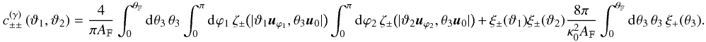 Mathematical equation: \appendix \setcounter{section}{3} \begin{equation} c^{(\gamma)}_{\pm\pm}\left(\vartheta_1, \vartheta_2 \right) = \frac{4}{\pi\AFOV} \int_{0}^{\rFOV}\idiff{\theta_3}\, \theta_3 \int_{0}^{\pi}\idiff{\varphi_1}\, \zeta_\pm\bigl(\lvert \vartheta_1 \uvect{\varphi_1}, \theta_3 \uvect{0} \rvert\bigr) \int_{0}^{\pi}\idiff{\varphi_2}\, \zeta_\pm\bigl(\lvert \vartheta_2 \uvect{\varphi_2}, \theta_3 \uvect{0} \rvert\bigr) \,+\, \xi_{\pm}(\vartheta_1) \xi_{\pm}(\vartheta_2)\frac{8 \pi}{\kappa_0^{2}\AFOV} \int_{0}^{\rFOV}\idiff[]{\theta_3}\,\theta_3\, \xi_{+}(\theta_3). \end{equation}