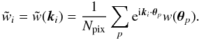 Mathematical equation: \appendix \setcounter{section}{4} \begin{equation} \ft{w}_i = \ft{w}(\vect{k}_i) = \frac{1}{N_{{\rm pix}}} \sum_{p} \ee^{\ii \vect{k}_i \cdot \vtheta_p} w(\vtheta_p). \end{equation}