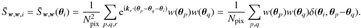 Mathematical equation: \appendix \setcounter{section}{4} \begin{equation} \bar{S}_{\vect{w},\vect{w},i} = \bar{S}_{\vect{w}, \vect{w}} (\vtheta_i) = \frac{1}{\Npixel^2}\sum_{p,q,r} \ee^{\ii \vect{k}_r \cdot (\vtheta_p - \vtheta_q - \vtheta_i)} w(\vtheta_p) w(\vtheta_q) = \frac{1}{\Npixel}\sum_{p,q} w(\vtheta_p) w(\vtheta_q) \delta(\vtheta_i, \vtheta_p - \vtheta_q). \end{equation}