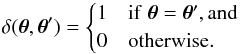 Mathematical equation: \appendix \setcounter{section}{4} \begin{equation} \delta(\vtheta, \vtheta') = \begin{cases} 1 & {\rm if }\; \vtheta = \vtheta' {\rm , and} \\ 0 & {\rm otherwise.} \end{cases} \end{equation}