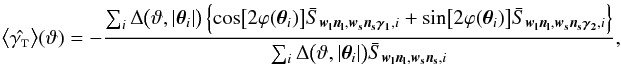 Mathematical equation: \appendix \setcounter{section}{4} \begin{equation} \bEV{\est{\gammat}}(\vartheta) = - \frac{\sum_i \Delta\bigl(\vartheta, \lvert \vtheta_i\rvert \bigr)\left\{ \cos\bigl[2 \varphi(\vtheta_i)\bigr] \bar{S}_{\vect{w_{{\rm l}} n_{{\rm l}}}, \vect{w_{{\rm s}} n_{{\rm s}} \gamma_1}, i} + \sin\bigl[2 \varphi(\vtheta_i)\bigr] \bar{S}_{\vect{w_{{\rm l}} n_{{\rm l}}}, \vect{w_{{\rm s}} n_{{\rm s}} \gamma_2}, i} \right\}} {\sum_i \Delta\bigl(\vartheta, \lvert \vtheta_i\rvert \bigr) \bar{S}_{\vect{w_{{\rm l}} n_{{\rm l}}}, \vect{w_{{\rm s}} n_{{\rm s}}}, i}}, \end{equation}