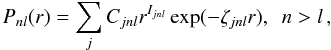 Mathematical equation: \begin{equation} \label{equ.sto} P_{nl}(r)=\sum_jC_{jnl}r^{I_{jnl}}\exp(-\zeta_{jnl}r) , \ \ n>l\,, \end{equation}