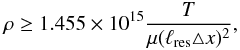 Mathematical equation: \begin{equation} \rho \geq 1.455\times10^{15} \frac {T} {\mu (\ell_{\rm res} \triangle x)^{2}}, \label{eq:jeansref2} \end{equation}