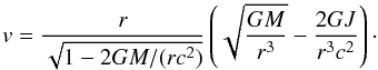 Mathematical equation: \begin{equation} v={\frac{r}{\sqrt{1-2{GM/(rc^2)}}}}\left(\sqrt{\frac{GM}{r^3}} -\frac{2GJ}{r^3c^2}\right)\cdot \label{vdef} \end{equation}