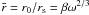 Mathematical equation: \hbox{$\rb=r_0/r_{\rm s}=\beta\omega^{2/3}$}