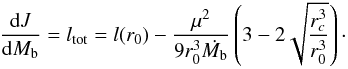 Mathematical equation: \begin{equation} \frac{{\rm d}J}{{\rm d}\mb}=\ltot=l(r_0) -\frac{\mu^2}{9r_0^3 {\dot\mb}} \left(3-2\sqrt{\frac{r_c^3}{r_0^3}}\right)\cdot \label{eq:evol} \end{equation}