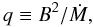 Mathematical equation: \begin{equation} q\equiv B^2/\dot M, \label{eq:q} \end{equation}