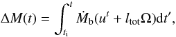Mathematical equation: \begin{equation} \Delta M(t)=\int_{t_{\rm i}}^t {\dot{M}_{\rm b}}(u^t + \ltot\Omega){\rm d}t^\prime, \label{eq:Delta_M.Delta_M_b} \end{equation}