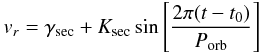Mathematical equation: \begin{equation} v_r = \gamma_{\mathrm{sec}} + K_{\mathrm{sec}} \sin\left[\frac{2\pi(t-t_\mathrm{0})}{\Porb}\right] \end{equation}