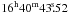 Mathematical equation: \hbox{$16^\mathrm h40^\mathrm m43\fs52$}