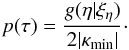 Mathematical equation: \begin{equation} p(\tau)= \frac{g(\eta|\xi_{\eta})}{2|\kappa_{\rm min}|}\cdot \label{eq:mu,P(mu)} \end{equation}