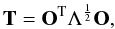Mathematical equation: \begin{equation} \label{eq:transf_matrix1} \textbf{T}=\textbf{O}^{\mathrm{T}} \Lambda^{\frac{1}{2}}\textbf{O}, \end{equation}