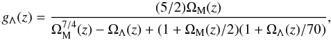 Mathematical equation: \appendix \setcounter{section}{1} \begin{equation} g_{\Lambda}(z)=\frac{(5/2)\Omega_{\rm M}(z)}{\Omega_{\rm M}^{7/4}(z)-\Omega_{\Lambda} (z)+(1+\Omega_{\rm M}(z)/2)(1+\Omega_{\Lambda}(z)/70)}, \end{equation}