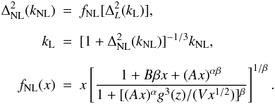 Mathematical equation: \appendix \setcounter{section}{1} \begin{eqnarray} \Delta_{\rm NL}^2(k_{\rm NL})&=&f_{\rm NL}[\Delta_L^2(k_{\rm L})],\nonumber\\[2mm] k_{\rm L}&=&[1+\Delta_{\rm NL}^2(k_{\rm NL})]^{-1/3}k_{\rm NL},\nonumber\\[2mm] f_{\rm NL}(x)&=&x\left[\frac{1+B\beta x+(Ax)^{\alpha\beta}} {1+[(Ax)^{\alpha}g^3(z)/(Vx^{1/2})]^{\beta}}\right]^{1/\beta}. \end{eqnarray}