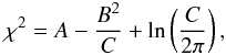 Mathematical equation: \begin{equation} \chi^2=A-\frac{B^2}{C}+\ln\left(\frac{C}{2\pi}\right), \end{equation}