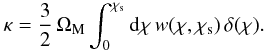 Mathematical equation: \begin{equation} \kappa=\frac{3}{2}\, \Omega_{\rm M} \int_0^{\chi_{\rm s}} \mathrm{d}\chi\, w(\chi, \chi_{\rm s})\, \delta(\chi). \end{equation}