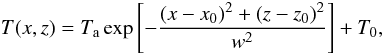 Mathematical equation: \begin{equation} \label{eq:perturb_T} T(x,z)= T_{\rm a} \exp{ \left[ -\frac{(x-x_{\rm 0})^2+(z-z_{\rm 0})^2}{w^2} \right] }+T_{0} , \end{equation}