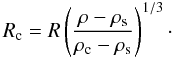 Mathematical equation: \begin{equation} \label{equ:rc} R_{\rm c}=R\left(\frac{\rho-\rho_{\rm s}}{\rho_{\rm c}-\rho_{\rm s}}\right)^{1/3}\cdot \end{equation}