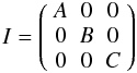 Mathematical equation: \begin{equation} I=\left(\begin{array}{ccc} A & 0 & 0 \\ 0 & B & 0 \\ 0 & 0 & C \end{array}\right) \label{equ:inertie} \end{equation}