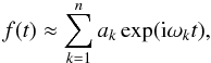 Mathematical equation: \begin{equation} \label{equ:naff} f(t) \approx \sum_{k=1}^na_k\exp({\rm i}\omega_kt), \end{equation}