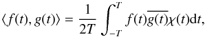 Mathematical equation: \begin{equation} \label{equ:prodscal} \langle f(t),g(t)\rangle =\frac{1}{2T}\int_{-T}^T f(t)\overline{g(t)}\chi(t) {\rm d}t, \end{equation}