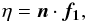 Mathematical equation: \begin{equation} \label{equ:etacross} \eta=\vec{n}\cdot\vec{f_1}, \end{equation}