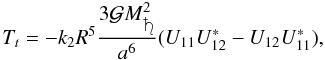 Mathematical equation: \begin{equation} T_t = -k_2 R^5 \frac{3 \mathcal{G}M_{\protect\saturn}^2}{a^6}( U_{11}U^*_{12} - U_{12}U^*_{11}), \end{equation}