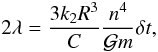 Mathematical equation: \begin{equation} 2 \lambda = \frac{3 k_2 R^3}{C} \frac{n^4}{\mathcal{G}m} \delta t, \end{equation}