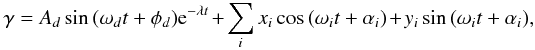 Mathematical equation: \begin{equation} \gamma = A_d\sin{(\omega_d t + \phi_d)}{\rm e}^{-\lambda t} + \sum_i x_i \cos{(\omega_i t+ \alpha_i )} + y_i \sin{(\omega_i t+ \alpha_i )}, \end{equation}