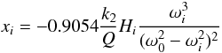 Mathematical equation: \begin{equation} x_i = -0.9054 \frac{k_2}{Q} H_i \frac{\omega_i^3}{(\omega_0^2-\omega_i^2)^2} \end{equation}