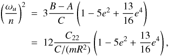 Mathematical equation: \begin{eqnarray} \left(\frac{\omega_u}{n}\right)^2 & = & 3\frac{B-A}{C}\left(1-5e^2+\frac{13}{16}e^4\right) \nonumber \\ & = & 12\frac{C_{22}}{C/(mR^2)}\left(1-5e^2+\frac{13}{16}e^4\right), \label{eq:omegu} \end{eqnarray}
