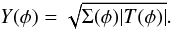 Mathematical equation: \begin{equation} Y(\phi) = \sqrt{\Sigma(\phi) | T(\phi) |}. \end{equation}
