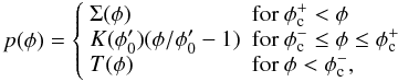 Mathematical equation: \begin{equation} p (\phi) = \left\{ \begin{array}{ll} \Sigma(\phi) & \mathrm{for}~\phi_{\rm c}^+ < \phi \\ K(\phi_0')(\phi/\phi_0' - 1) & \mathrm{for}~\phi_{\rm c}^- \le \phi \le \phi_{\rm c}^+\\ T(\phi) & \mathrm{for}~\phi < \phi_{\rm c}^-, \end{array} \right. \label{eq:porosity-model} \end{equation}
