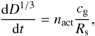 Mathematical equation: \begin{equation} \totder{D^{{1}/{3}}}{t} = n_{\rm act} \frac{c_{\rm g}}{R_{\rm s}}, \end{equation}