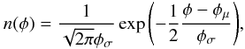 Mathematical equation: \begin{equation} n(\phi) = \frac{1}{\sqrt{2 \pi} \phi_{\sigma}} \exp{\left( - \frac{1}{2} \frac{\phi - \phi_{\mu}}{\phi_{\sigma}}\right)} , \label{eq:gaussian-distribution} \end{equation}