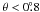 Mathematical equation: \hbox{$\theta < 0\fdg8$}